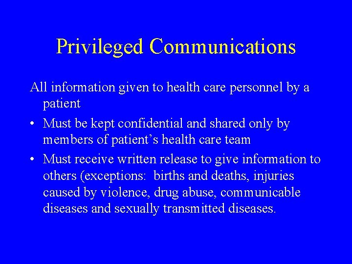 Privileged Communications All information given to health care personnel by a patient • Must