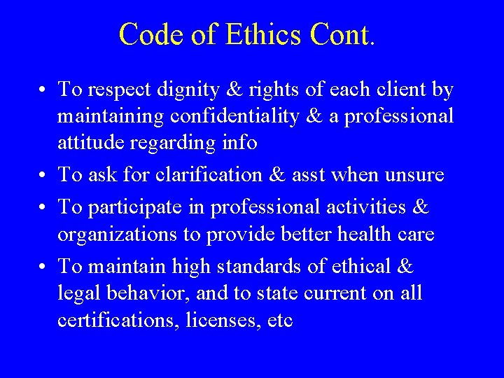Code of Ethics Cont. • To respect dignity & rights of each client by