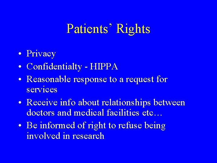 Patients’ Rights • Privacy • Confidentialty - HIPPA • Reasonable response to a request