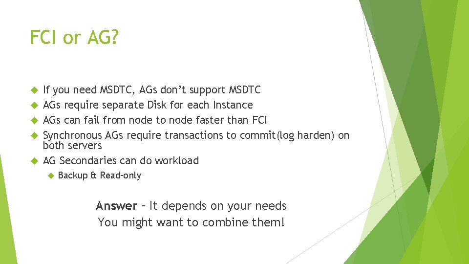 FCI or AG? If you need MSDTC, AGs don’t support MSDTC AGs require separate