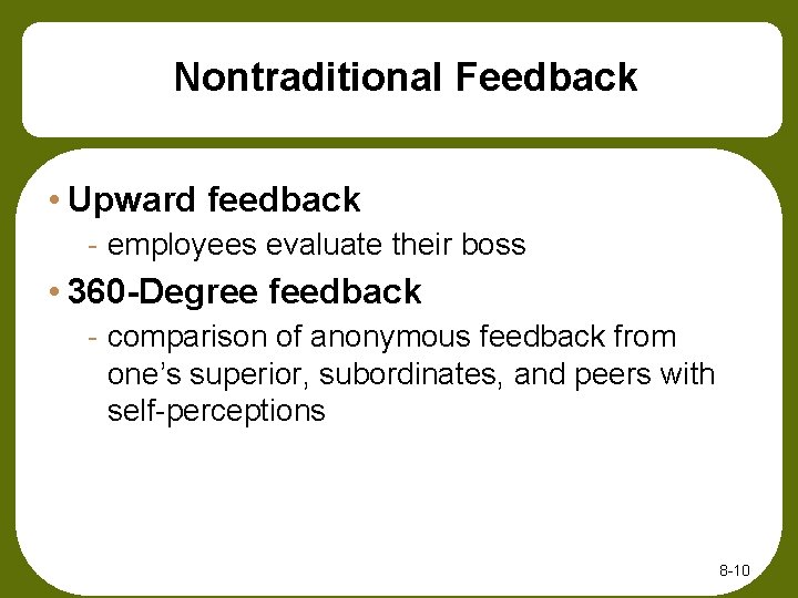 Nontraditional Feedback • Upward feedback - employees evaluate their boss • 360 -Degree feedback