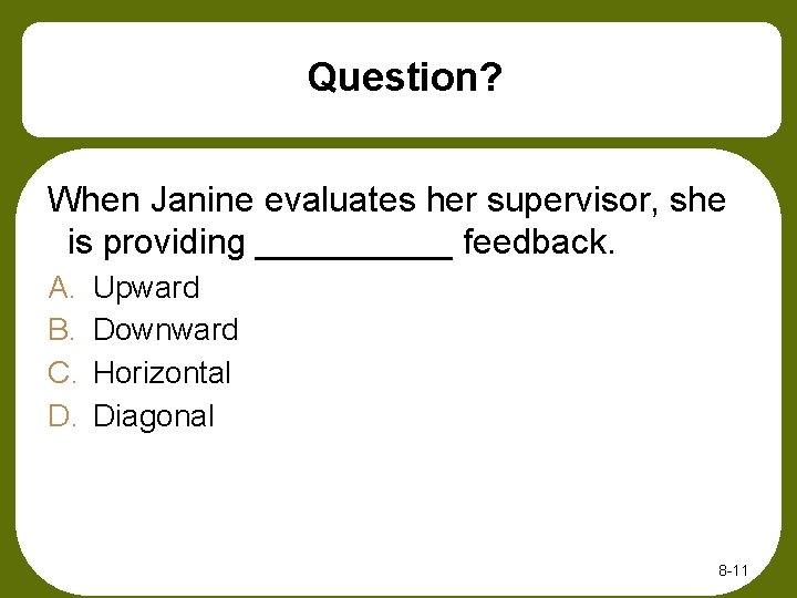 Question? When Janine evaluates her supervisor, she is providing _____ feedback. A. B. C.