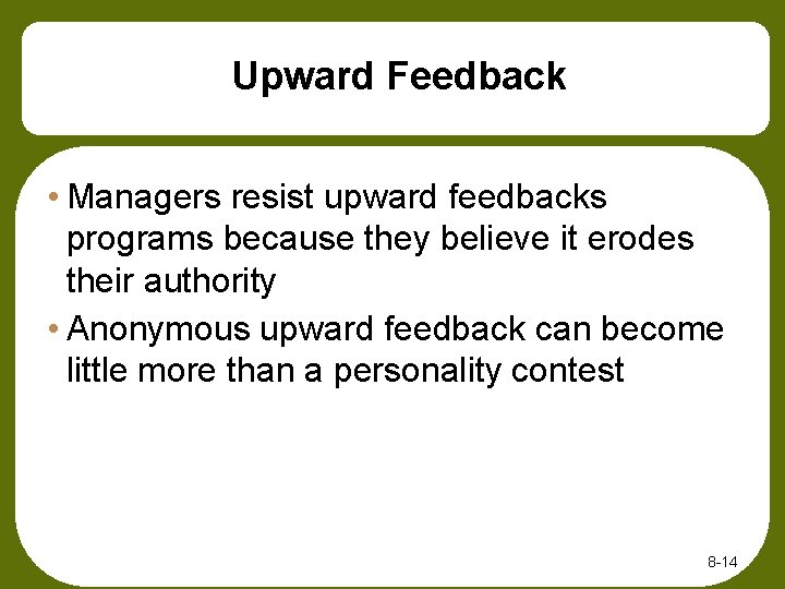 Upward Feedback • Managers resist upward feedbacks programs because they believe it erodes their