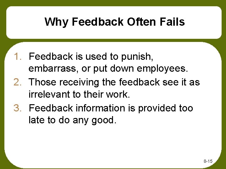 Why Feedback Often Fails 1. Feedback is used to punish, embarrass, or put down