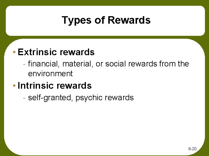 Types of Rewards • Extrinsic rewards - financial, material, or social rewards from the
