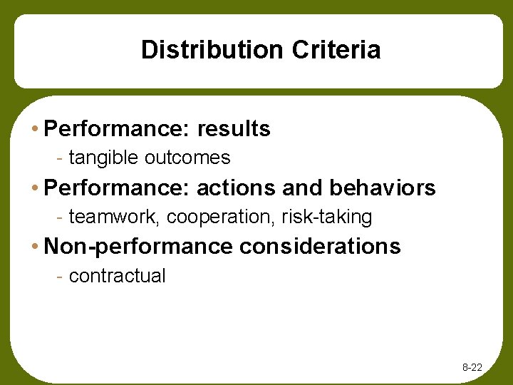 Distribution Criteria • Performance: results - tangible outcomes • Performance: actions and behaviors -