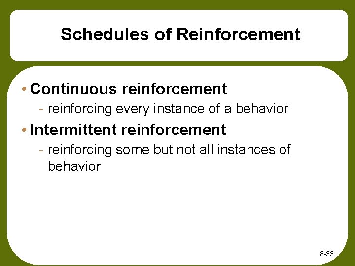 Schedules of Reinforcement • Continuous reinforcement - reinforcing every instance of a behavior •