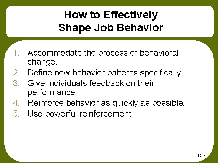 How to Effectively Shape Job Behavior 1. Accommodate the process of behavioral change. 2.