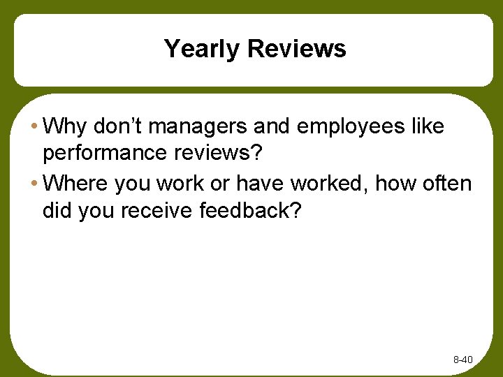 Yearly Reviews • Why don’t managers and employees like performance reviews? • Where you