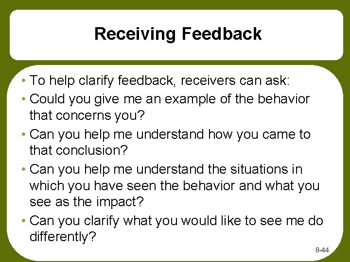 Receiving Feedback • To help clarify feedback, receivers can ask: • Could you give