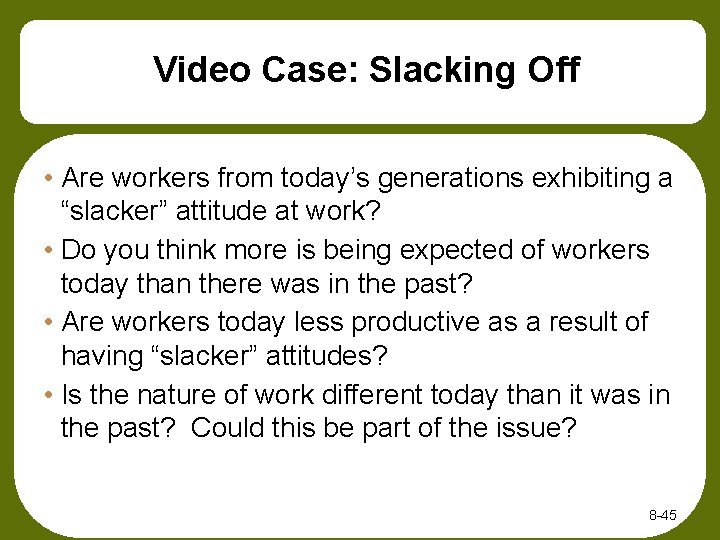 Video Case: Slacking Off • Are workers from today’s generations exhibiting a “slacker” attitude