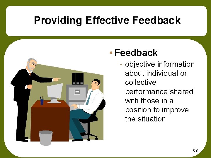Providing Effective Feedback • Feedback - objective information about individual or collective performance shared