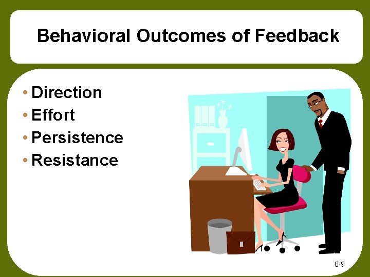 Behavioral Outcomes of Feedback • Direction • Effort • Persistence • Resistance 8 -9