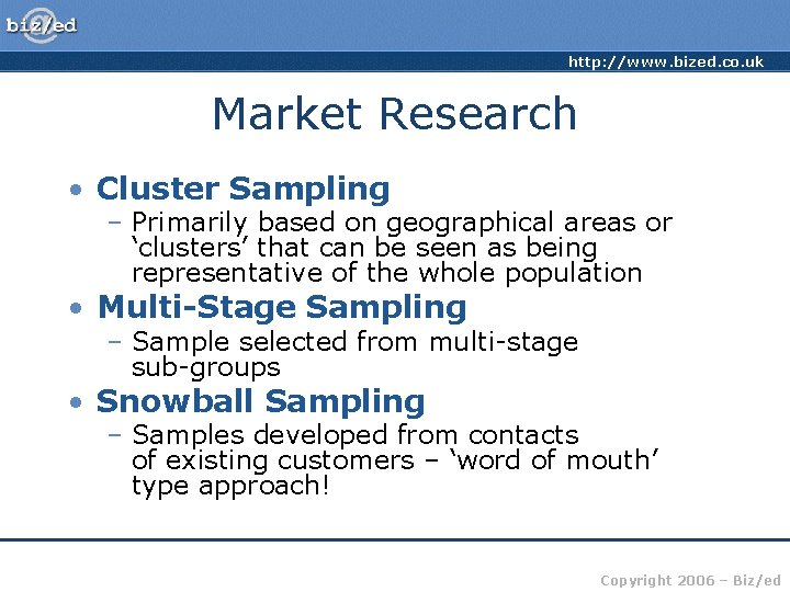 http: //www. bized. co. uk Market Research • Cluster Sampling – Primarily based on
