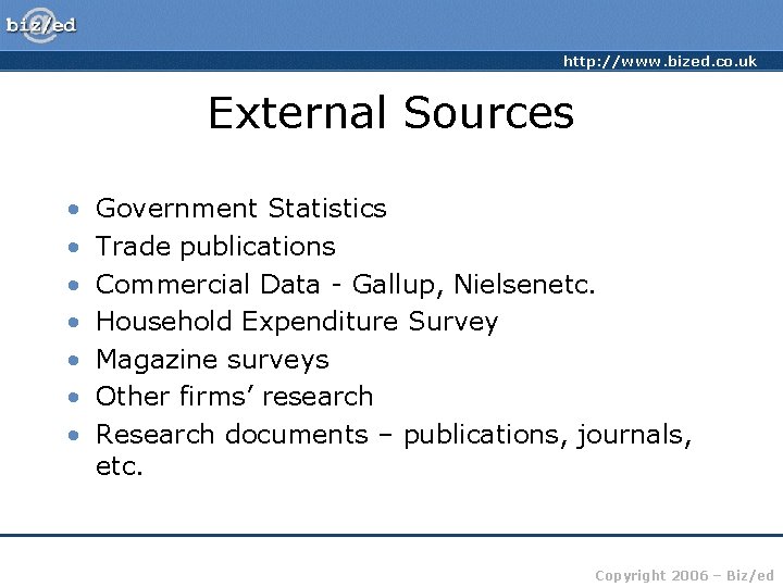 http: //www. bized. co. uk External Sources • • Government Statistics Trade publications Commercial