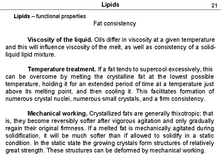 Lipids 21 Lipids – functional properties Fat consistency Viscosity of the liquid. Oils differ