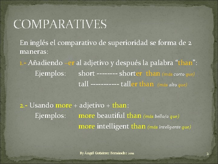 COMPARATIVES En inglés el comparativo de superioridad se forma de 2 maneras: 1. -