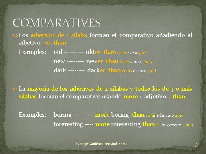 COMPARATIVES Los adjetivos de 1 sílaba forman el comparativo añadiendo al adjetivo –er than: