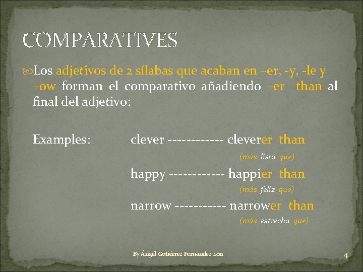 COMPARATIVES Los adjetivos de 2 sílabas que acaban en –er, -y, -le y –ow