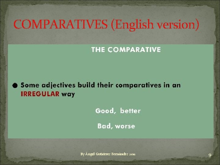 COMPARATIVES (English version) By Ángel Gutiérrez Fernández 2011 9 