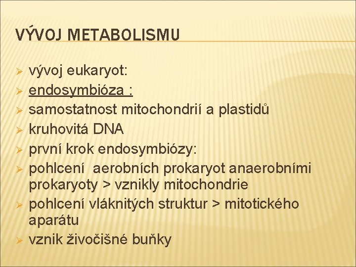 VÝVOJ METABOLISMU Ø Ø Ø Ø vývoj eukaryot: endosymbióza : samostatnost mitochondrií a plastidů