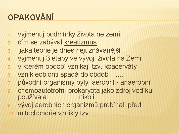 OPAKOVÁNÍ 1. 2. 3. 4. 5. 6. 7. 8. 9. 10. vyjmenuj podmínky života