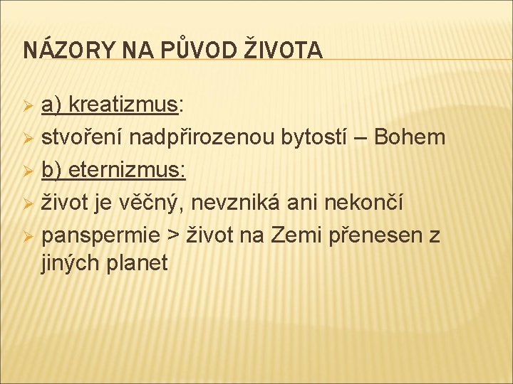 NÁZORY NA PŮVOD ŽIVOTA a) kreatizmus: Ø stvoření nadpřirozenou bytostí – Bohem Ø b)