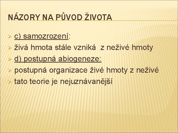 NÁZORY NA PŮVOD ŽIVOTA c) samozrození: Ø živá hmota stále vzniká z neživé hmoty