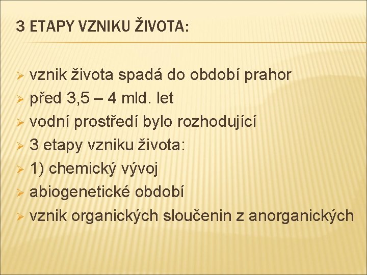 3 ETAPY VZNIKU ŽIVOTA: vznik života spadá do období prahor Ø před 3, 5