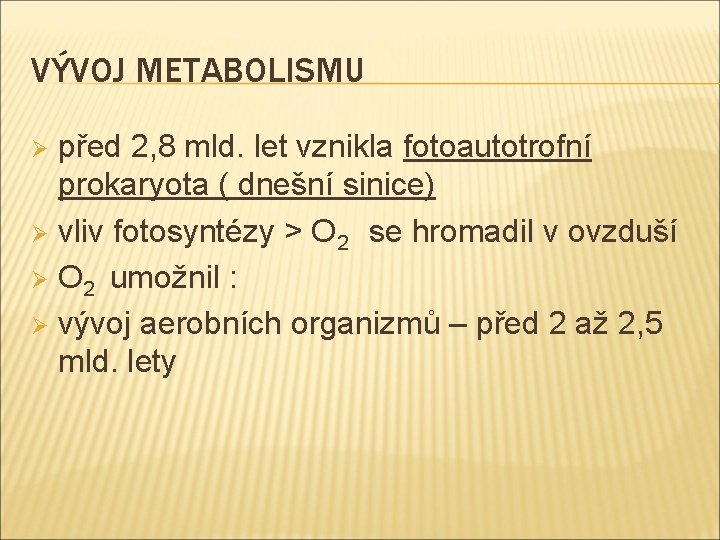 VÝVOJ METABOLISMU před 2, 8 mld. let vznikla fotoautotrofní prokaryota ( dnešní sinice) Ø