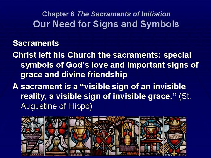 Chapter 6 The Sacraments of Initiation Our Need for Signs and Symbols Sacraments Christ