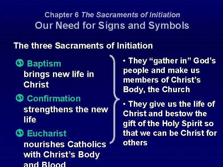 Chapter 6 The Sacraments of Initiation Our Need for Signs and Symbols The three