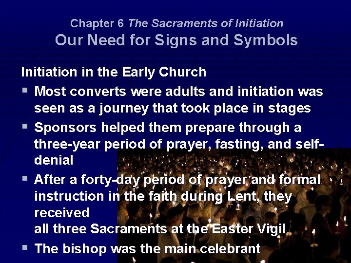 Chapter 6 The Sacraments of Initiation Our Need for Signs and Symbols Initiation in