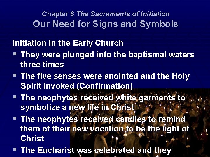 Chapter 6 The Sacraments of Initiation Our Need for Signs and Symbols Initiation in