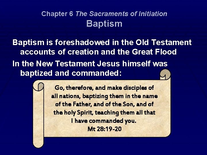 Chapter 6 The Sacraments of Initiation Baptism is foreshadowed in the Old Testament accounts