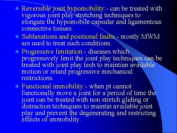 Reversible joint hypomobility: - can be treated with vigorous joint play stretching techniques to