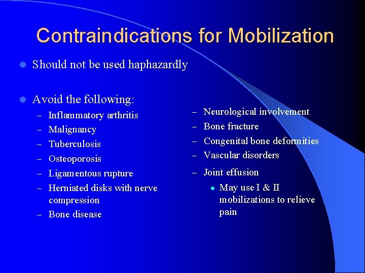 Contraindications for Mobilization l Should not be used haphazardly l Avoid the following: –