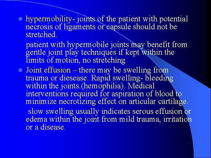 hypermobility- joints of the patient with potential necrosis of ligaments or capsule should not