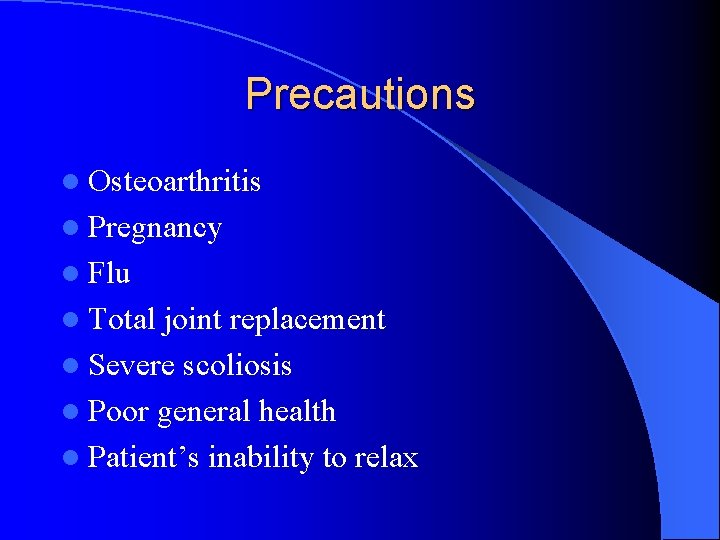 Precautions l Osteoarthritis l Pregnancy l Flu l Total joint replacement l Severe scoliosis