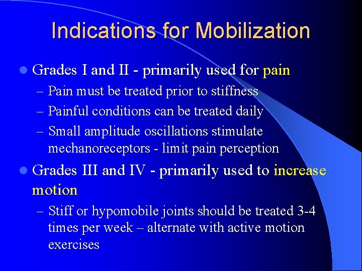 Indications for Mobilization l Grades I and II - primarily used for pain –