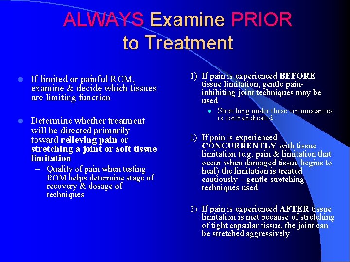 ALWAYS Examine PRIOR to Treatment l If limited or painful ROM, examine & decide