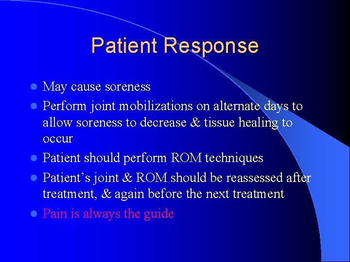 Patient Response l l l May cause soreness Perform joint mobilizations on alternate days