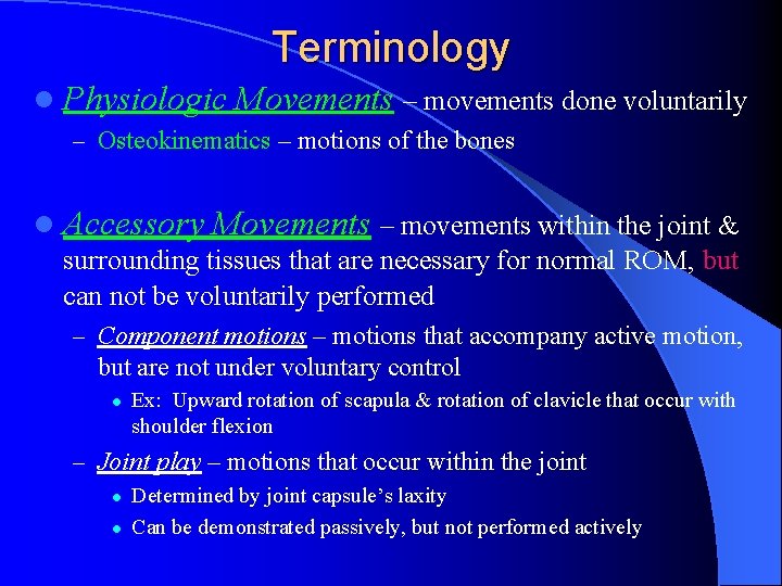 Terminology l Physiologic Movements – movements done voluntarily – Osteokinematics – motions of the