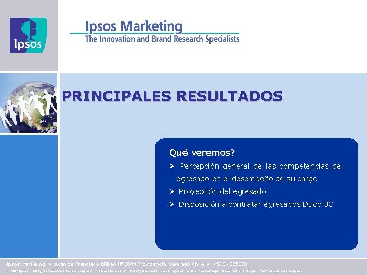 PRINCIPALES RESULTADOS Qué veremos? Ø Percepción general de las competencias del egresado en el