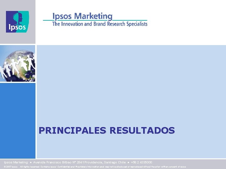 PRINCIPALES RESULTADOS Ipsos Marketing ● Avenida Francisco Bilbao N° 2841 Providencia, Santiago Chile ●