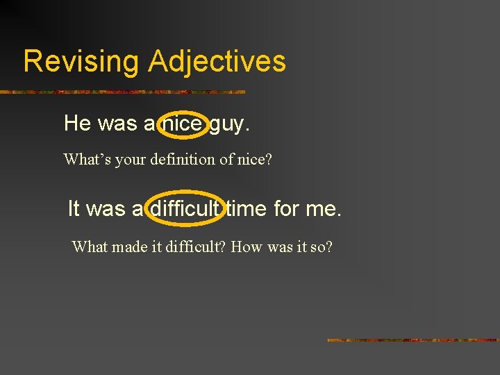 Revising Adjectives He was a nice guy. What’s your definition of nice? It was