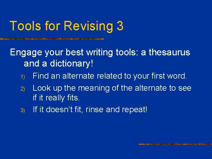 Tools for Revising 3 Engage your best writing tools: a thesaurus and a dictionary!