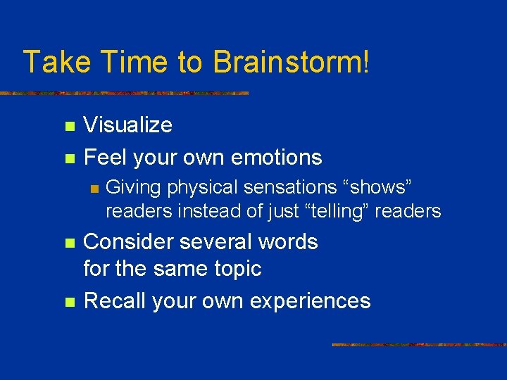 Take Time to Brainstorm! n n Visualize Feel your own emotions n n n