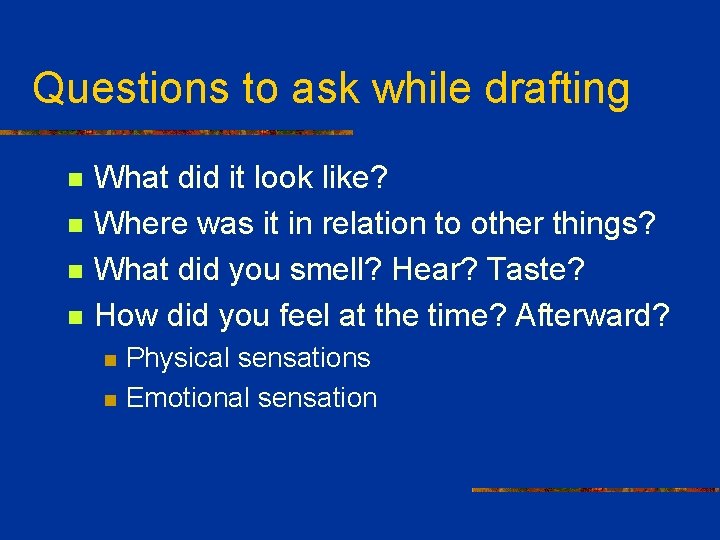 Questions to ask while drafting n n What did it look like? Where was