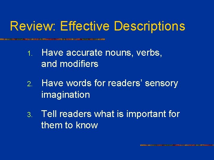 Review: Effective Descriptions 1. Have accurate nouns, verbs, and modifiers 2. Have words for